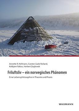 Friluftsliv - ein norwegisches Phänomen: Eine Lebensphilosophie in Theorie und Praxis