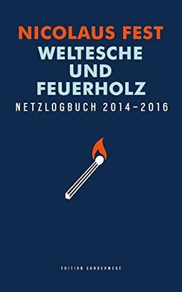 Weltesche und Feuerholz: Netzlogbuch 2014-2016 (Edition Sonderwege bei Manuscriptum)