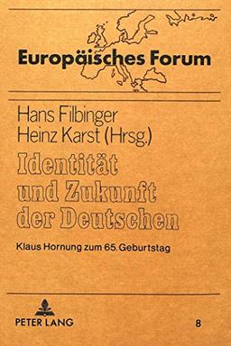 Identität und Zukunft der Deutschen: Klaus Hornung zum 65. Geburtstag (Europäisches Forum)