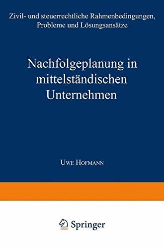 Nachfolgeplanung in mittelständischen Unternehmen: Zivil- und steuerrechtliche Rahmenbedingungen, Probleme und Lösungsansätze (Schriftenreihe des ... Forschungszentrums/Mittelstand Bayreuth)