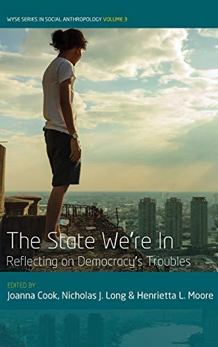 The State We're In: Reflecting on Democracy's Troubles (Wyse Series in Social Anthropology, Band 3)