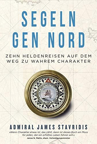 Segeln gen Nord: Zehn Heldenreisen auf dem Weg zu wahrem Charakter