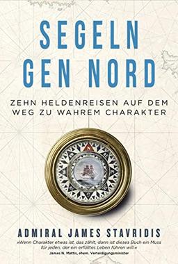 Segeln gen Nord: Zehn Heldenreisen auf dem Weg zu wahrem Charakter