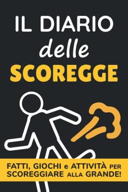 Il Diario Delle Scoregge: Fatti, Giochi E Attività Per Scoreggiare Alla Grande!