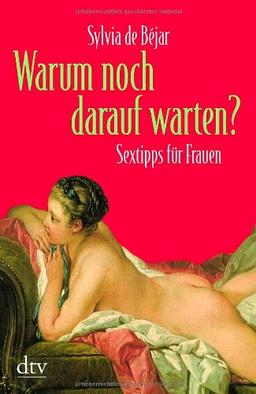 Warum noch darauf warten?: Sextipps für Frauen