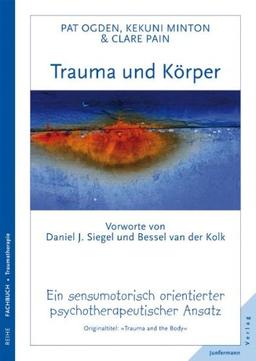 Trauma und Körper: Ein sensumotorisch orientierter psychotherapeutischer Ansatz