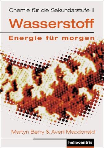 Wasserstoff. Energie für morgen. Wasserstofftechnologie und Brennstoffzellen. Band 2: Chemie für die Sekundarstufe II