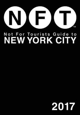 Not For Tourists Guide to New York City 2017 (Not for Tourists Guidebook)