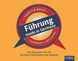 Führung made in Germany: Eine Roadmap für die Mitarbeiterführung von morgen (Dein Business)