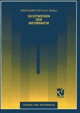 Sichtweisen der Informatik (Theorie der Informatik) (German Edition) (XTheorie der Informatik)