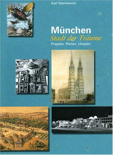 München Stadt der Träume: Projekte, Pleiten, Utopien