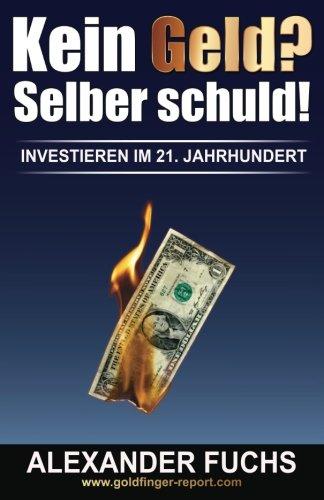 Kein Geld? Selber schuld!: Investieren im 21. Jahrhundert!