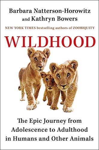 Wildhood: The Astounding Connections between Human and Animal Adolescents