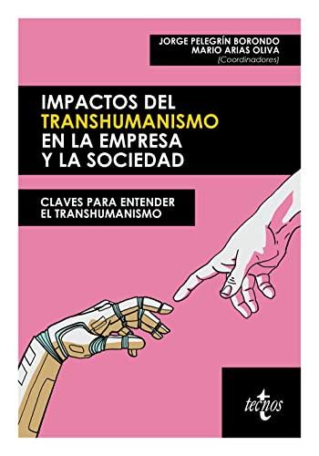 Impactos del transhumanismo en la empresa y la sociedad: Claves para entender el transhumanismo (Ciencia Política - Semilla y Surco - Serie de Ciencia Política)