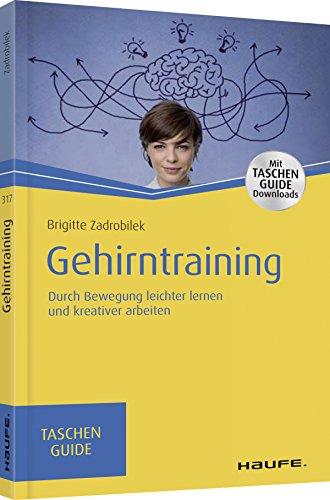 Gehirntraining: Durch Bewegung produktiver denken und kreativer arbeiten (Haufe TaschenGuide)