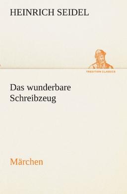 Das wunderbare Schreibzeug: Märchen (TREDITION CLASSICS)