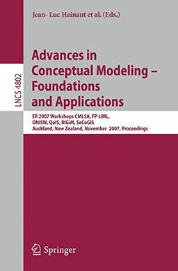 Advances in Conceptual Modeling - Foundations and Applications: E.R. 2007 Workshops C.M.L.S.A., F.P.-U.M.L., O.N.I.S.W., Qo.I.S., R.I.Gi.M., ... (Lecture Notes in Computer Science)