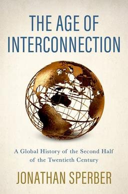 The Age of Interconnection: A Global History of the Second Half of the Twentieth Century