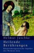 Heilende Berührungen. Körpertherapeutische Aspekte des Wirken Jesu