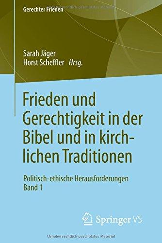 Frieden und Gerechtigkeit in der Bibel und in kirchlichen Traditionen: Politisch-ethische Herausforderungen Band 1 (Gerechter Frieden, Band 1)