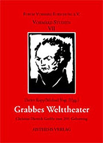 Grabbes Welttheater: Christian Dietrich Grabbe zum 200. Geburtstag (Vormärz-Studien)