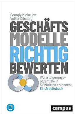 Geschäftsmodelle richtig bewerten: Wertsteigerungspotenziale in 5 Schritten erkennen: Ein Arbeitsbuch, plus E-Book inside (ePub, mobi oder pdf)