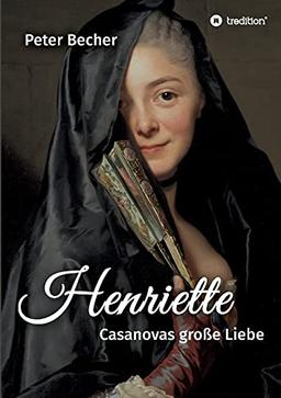 Henriette: Casanovas große Liebe