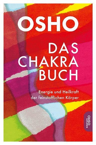 Das Chakra Buch: Energie und Heilkraft der feinstofflichen Körper (Edition Osho)