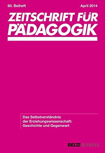 Das Selbstverständnis der Erziehungswissenschaft: Geschichte und Gegenwart: 60. Beiheft