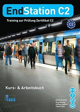 EndStation C2 - Kurs- & Arbeitsbuch: Training zur Prüfung Zertifikat C2 (EndStation C2 / Training zur Prüfung Zertifikat C2)