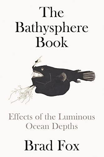 The Bathysphere Book: Effects of the Luminous Ocean Depths