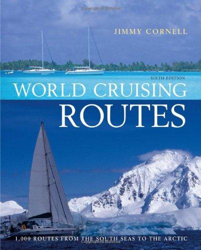 World Cruising Routes: 1000 Routes from the South Seas to the Arctic: Companion to World Cruising Handbook