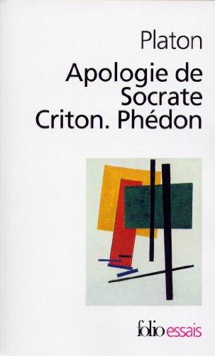 Apologie de Socrate. Criton. Phédon