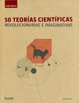 50 teorías científicas revolucionarias e imaginativas: 50 TEORÍAS CIENTÍFICAS (GUÍA BREVE)