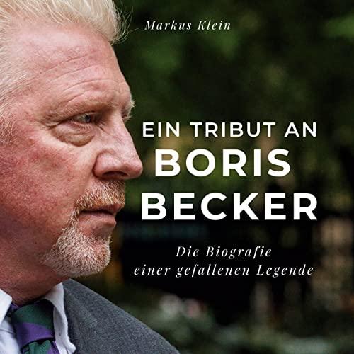 Ein Tribut an Boris Becker: Die Biografie einer gefallenen Legende