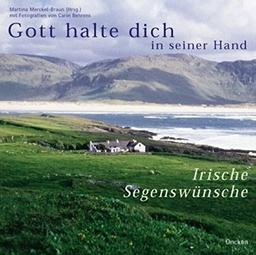 Gott halte dich in seiner Hand: Irische Segenswünsche