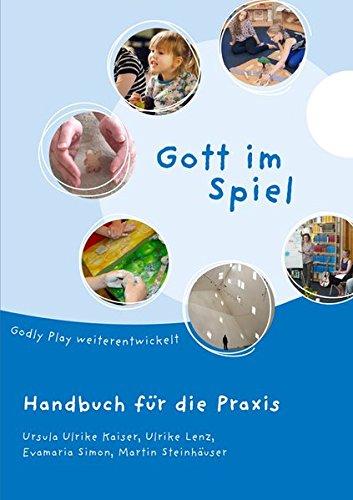 Gott im Spiel: Godly Play weiterentwickelt. Handbuch für die Praxis