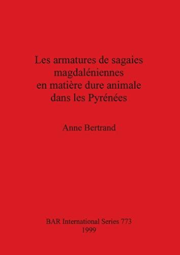 Les armatures de sagaies magdaléniennes en matière dure animale dans les Pyrénées (BAR International)