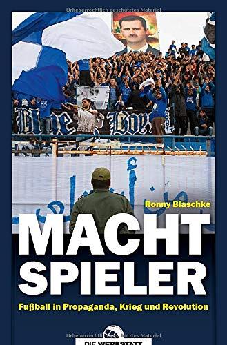 Machtspieler: Fußball in Propaganda, Krieg und Revolution