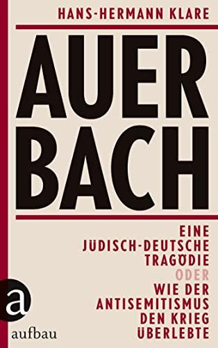 Auerbach: Eine jüdisch-deutsche Tragödie oder Wie der Antisemitismus den Krieg überlebte