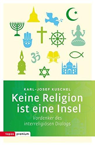 Keine Religion ist eine Insel: Vordenker des interreligiösen Dialogs