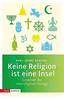 Keine Religion ist eine Insel: Vordenker des interreligiösen Dialogs