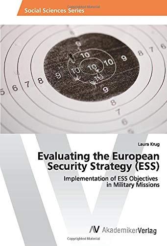 Evaluating the European Security Strategy (ESS): Implementation of ESS Objectives in Military Missions