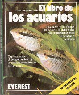 El libro de los acuarios: Los peces y las plantas del acuario de agua dulce con instrucciones para el montaje y cuidado.Capítulo especial: el ... reproductora de los peces. (Mundo animal)