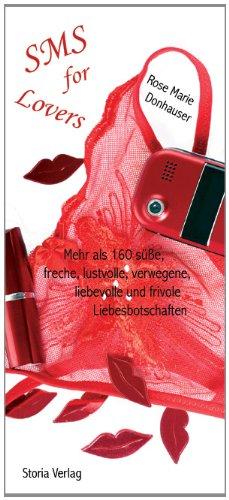 SMS for Lovers: 160 süße, freche, lustvolle, verwegene, liebevolle und frivole Liebesbotschaften