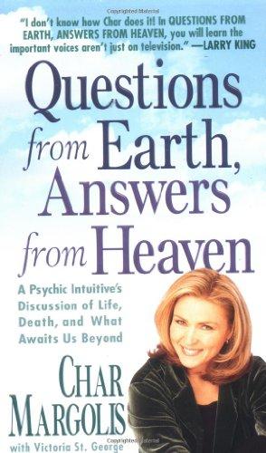 Questions from Earth, Answers from Heaven: A Psychic Intuitive's Discussion of Life, Death, and What Awaits Us Beyond