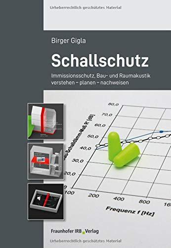 Schallschutz: Immissionsschutz, Bau- und Raumakustik verstehen - planen - nachweisen.