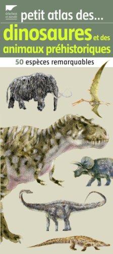 Petit atlas des dinosaures et des animaux préhistoriques : 50 espèces remarquables