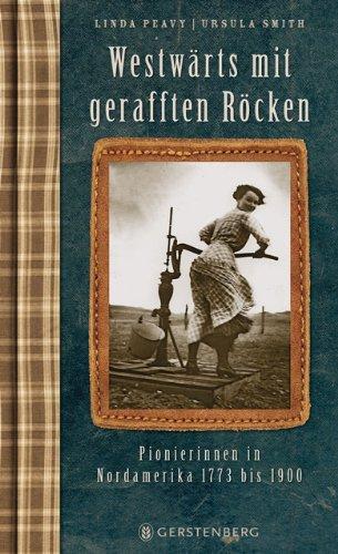 Westwärts mit gerafften Röcken: Pionierinnen in Nordamerika