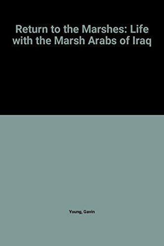 Return to the Marshes: Life with the Marsh Arabs of Iraq